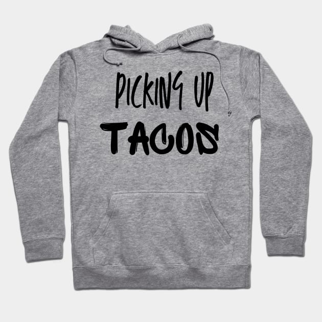 PICKING UP TACOS Hoodie by DD Ventures